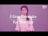 3 Easy To Do Hairstyles For Thin Hair - POPxo Beauty
