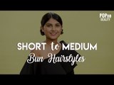How To Make A Bun For Medium & Short Length Hair | Bun Hairstyles Tutorial - POPxo Beauty