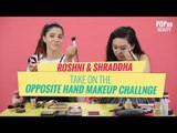 Roshni & Shraddha Take On Opposite Hand Makeup Challenge  | Quick Makeup | Tutorial - POPxo Beauty