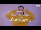 How To Make Your Eyes Look Bigger With Makeup - POPxo Beauty