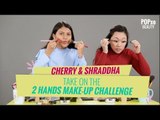 Cherry & Shraddha Take On 2 Hands Makeup Challenge | Quick Makeup | Tutorial - POPxo Beauty