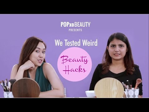 We Tested Weird Beauty Hacks - POPxo Beauty