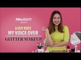 A Guy Does My Voice Over - Glitter Makeup - POPxo Beauty
