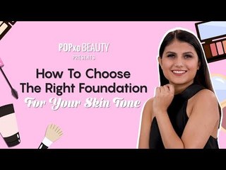 How To Choose The Right Shade Of Foundation For Your Skin Tone - POPxo Beauty