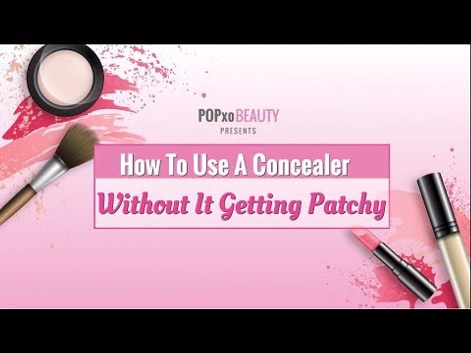 How To Use A Concealer Without It Getting Patchy - POPxo Beauty