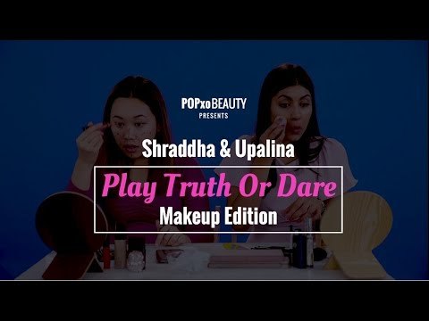 Shraddha & Upalina Play Truth or Dare - Makeup Edition - POPxo Beauty