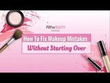 How To Fix Makeup Mistakes Without Starting Over - POPxo Beauty