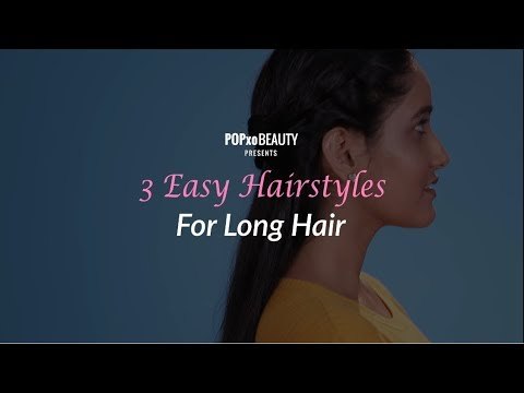 3 Easy Hairstyles For Long Hair - POPxo Beauty