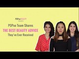 POPxo Team Shares The Best Beauty Advice They've Ever Received - POPxo Beauty