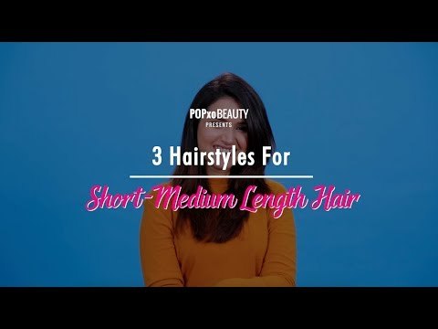 3 Hairstyles For Short-Medium Length Hair - POPxo Beauty