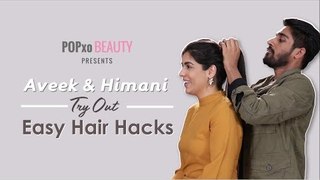 Aveek & Himani Try Out Easy Hair Hacks - POPxo Beauty