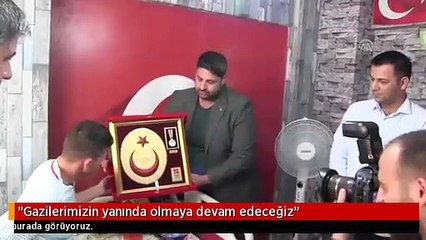 "Gazilerimizin yanında olmaya devam edeceğiz"