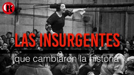 Las insurgentes que cambiaron la historia
