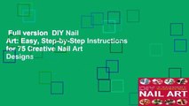 Full version  DIY Nail Art: Easy, Step-by-Step Instructions for 75 Creative Nail Art Designs
