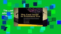 The Cool Stuff in Premiere Pro: Learn advanced editing techniques to dramatically speed up your