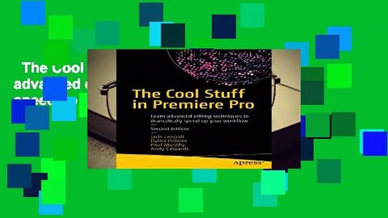 The Cool Stuff in Premiere Pro: Learn advanced editing techniques to dramatically speed up your