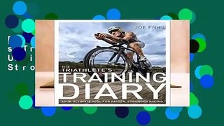 [READ] The Triathlete s Training Diary: Your Ultimate Tool for Faster, Stronger Racing