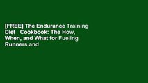 [FREE] The Endurance Training Diet   Cookbook: The How, When, and What for Fueling Runners and