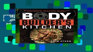 [FREE] The Bodybuilder s Kitchen: 100 Muscle-Building, Fat Burning Recipes, with Meal Plans to