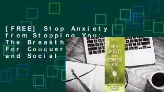 [FREE] Stop Anxiety from Stopping You: The Breakthrough Program For Conquering Panic and Social