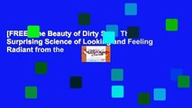 [FREE] The Beauty of Dirty Skin: The Surprising Science of Looking and Feeling Radiant from the