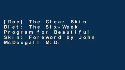 [Doc] The Clear Skin Diet: The Six-Week Program for Beautiful Skin: Foreword by John McDougall M.D.