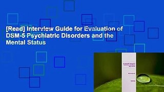 [Read] Interview Guide for Evaluation of DSM-5 Psychiatric Disorders and the Mental Status
