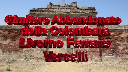 Cimitero Abbandonato della Colombara Livorno Ferraris Vercelli