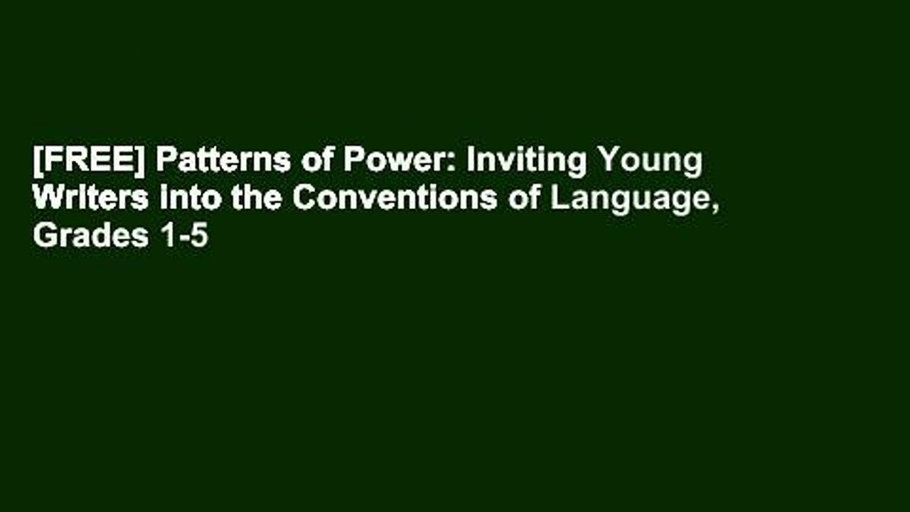 [FREE] Patterns of Power: Inviting Young Writers into the Conventions of Language, Grades 1-5