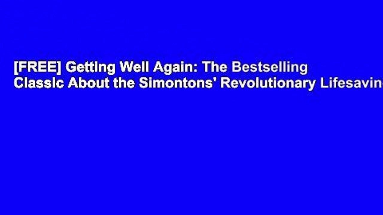 [FREE] Getting Well Again: The Bestselling Classic About the Simontons' Revolutionary Lifesaving