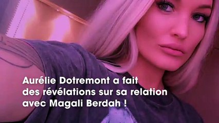 Aurélie Dotremont  Elle m’a délaissée, elle se livre sur sa relation avec Magali Berdah