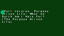 Full version  Purpose Driven Life: What on Earth Am I Here For? (The Purpose Driven Life)