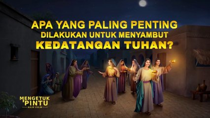 Film Rohani Kristen | Klip Film MENGETUK PINTU（1）Apa Yang Paling Penting Dilakukan Untuk Menyambut Kedatangan Tuhan