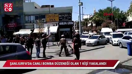 Şanlıurfa kent merkezinde canlı bomba yakalandı