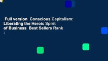 Full version  Conscious Capitalism: Liberating the Heroic Spirit of Business  Best Sellers Rank :