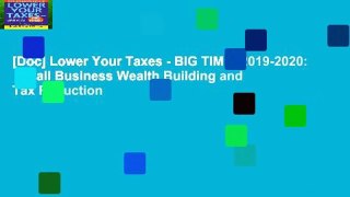 [Doc] Lower Your Taxes - BIG TIME! 2019-2020:  Small Business Wealth Building and Tax Reduction