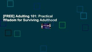 [FREE] Adulting 101: Practical Wisdom for Surviving Adulthood