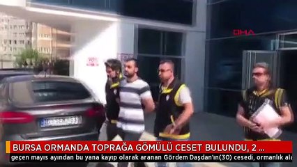 BURSA ORMANDA TOPRAĞA GÖMÜLÜ CESET BULUNDU, 2 KİŞİ TUTUKLANDI