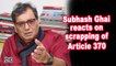 Subhash Ghai reacts on scrapping of Article 370