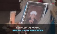 KETIKA LINTAS AGAMA BERDOA UNTUK MBAH MOEN