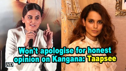 Won't apologise for honest opinion on Kangana: Taapsee