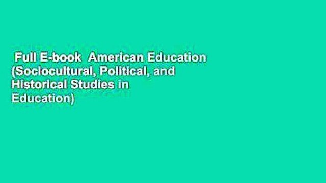 Full E-book American Education (Sociocultural, Political, and Historical Studies in Education)