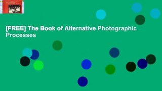 [FREE] The Book of Alternative Photographic Processes