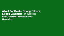 About For Books  Strong Fathers, Strong Daughters: 10 Secrets Every Father Should Know Complete