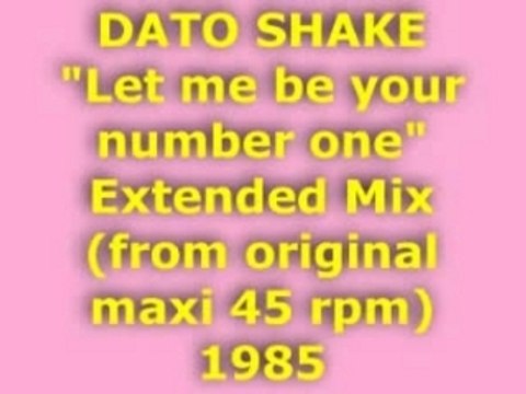 DATO SHAKE Let me be your number one Extended Mix 1985