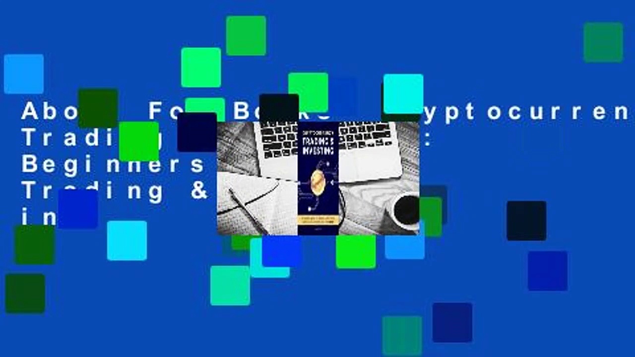 About For Books  Cryptocurrency Trading & Investing: Beginners Guide to Trading & Investing in