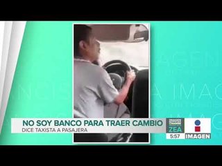 ‘No soy banco para traer cambio, bájate”, le dice taxista a pasajera | Noticias con Paco Zea