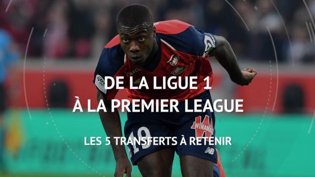 Transferts - De la Ligue 1 à la Premier League, les 5 transferts à retenir