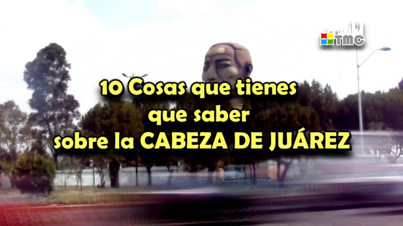10 Cosas Que Tienes Que Saber Sobre LA CABEZA DE JUÁREZ