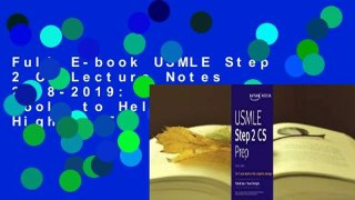 Full E-book USMLE Step 2 CS Lecture Notes 2018-2019: Powerful Tools to Help You Score Higher  For